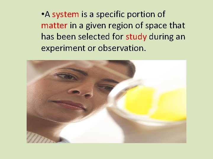  • A system is a specific portion of matter in a given region
