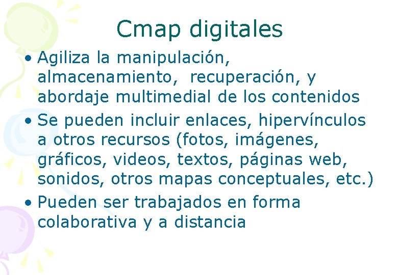 Cmap digitales • Agiliza la manipulación, almacenamiento, recuperación, y abordaje multimedial de los contenidos