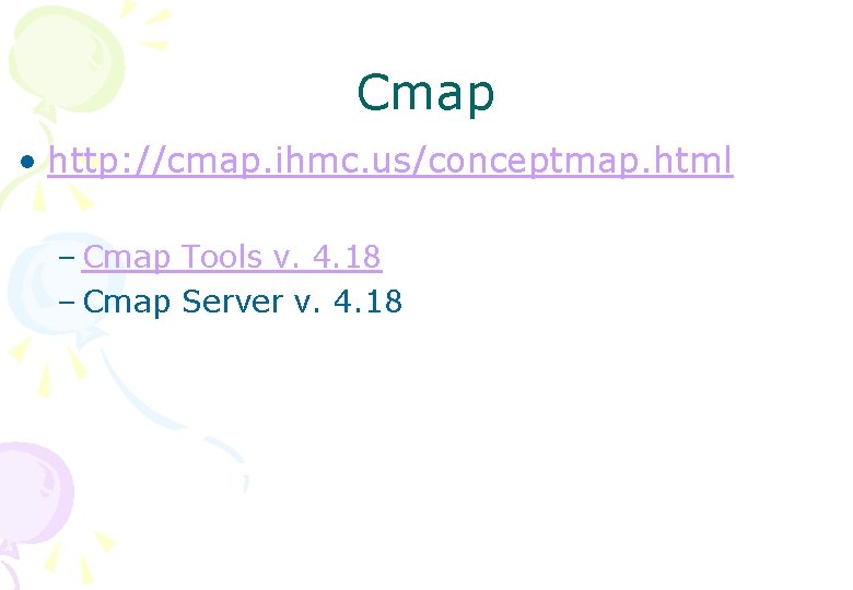 Cmap • http: //cmap. ihmc. us/conceptmap. html – Cmap Tools v. 4. 18 –