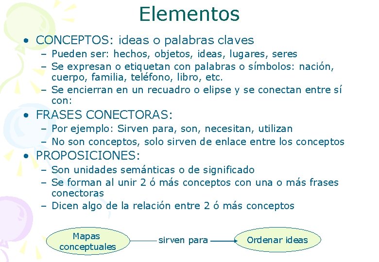 Elementos • CONCEPTOS: ideas o palabras claves – Pueden ser: hechos, objetos, ideas, lugares,