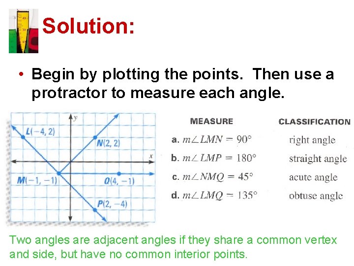 Solution: • Begin by plotting the points. Then use a protractor to measure each