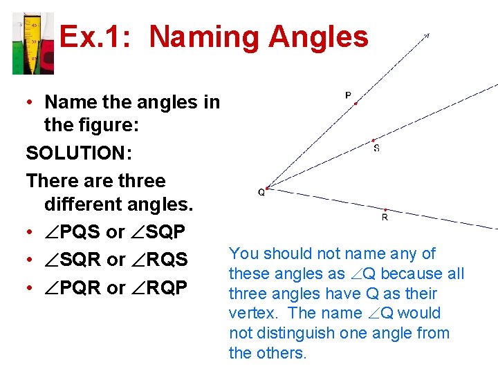 Ex. 1: Naming Angles • Name the angles in the figure: SOLUTION: There are