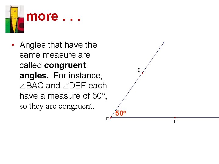 more. . . • Angles that have the same measure are called congruent angles.