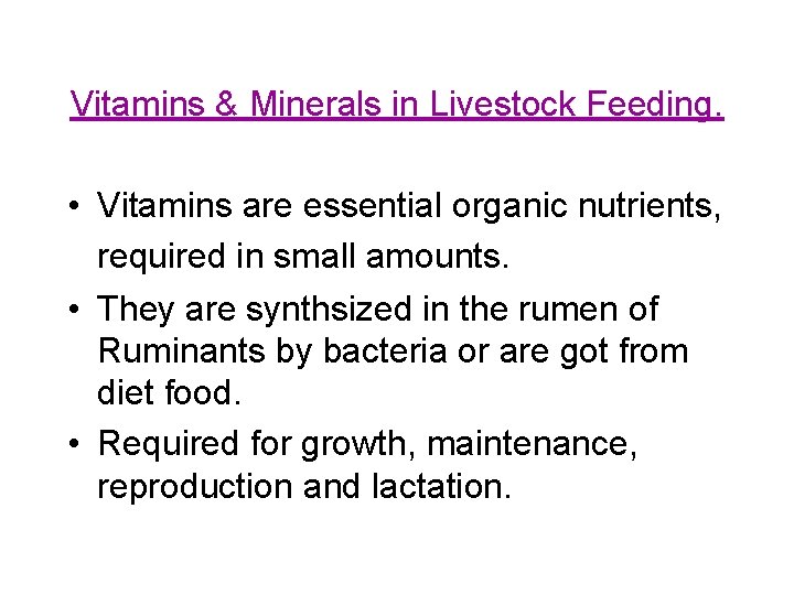 Vitamins & Minerals in Livestock Feeding. • Vitamins are essential organic nutrients, required in