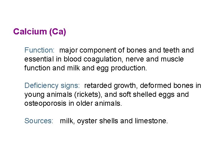 Calcium (Ca) Function: major component of bones and teeth and essential in blood coagulation,