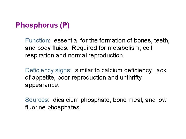Phosphorus (P) Function: essential for the formation of bones, teeth, and body fluids. Required