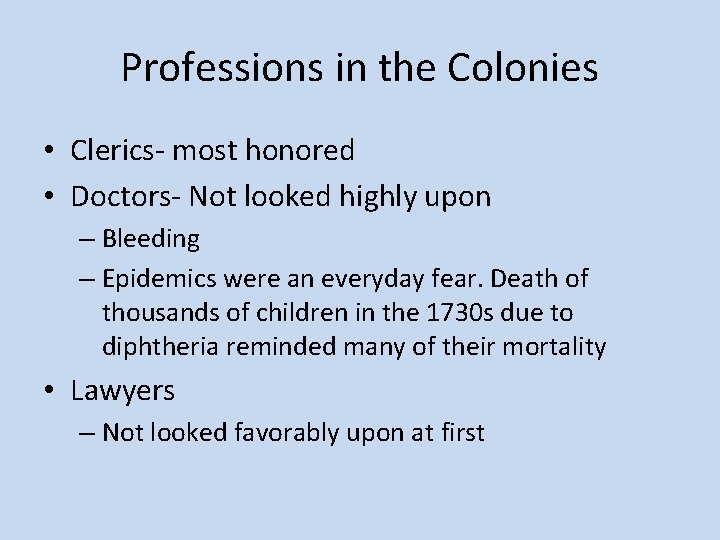 Professions in the Colonies • Clerics- most honored • Doctors- Not looked highly upon