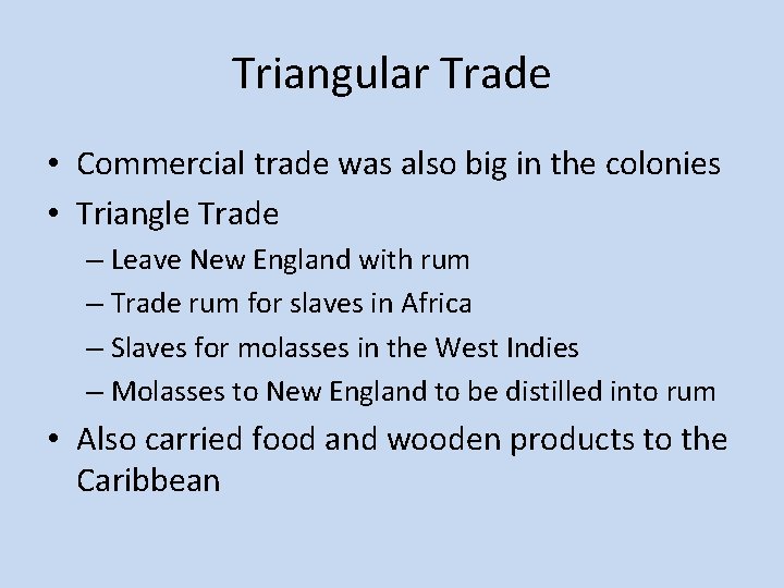 Triangular Trade • Commercial trade was also big in the colonies • Triangle Trade