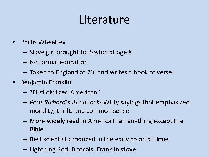 Literature • Phillis Wheatley – Slave girl brought to Boston at age 8 –