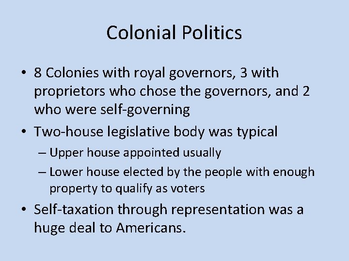 Colonial Politics • 8 Colonies with royal governors, 3 with proprietors who chose the