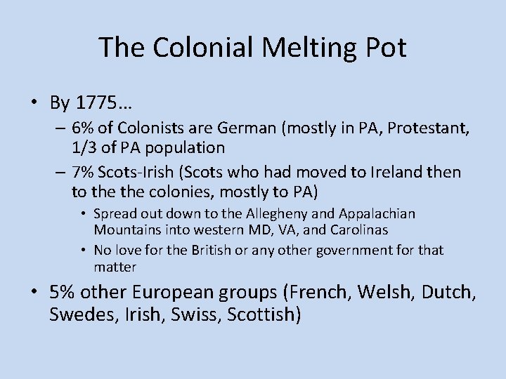 The Colonial Melting Pot • By 1775… – 6% of Colonists are German (mostly