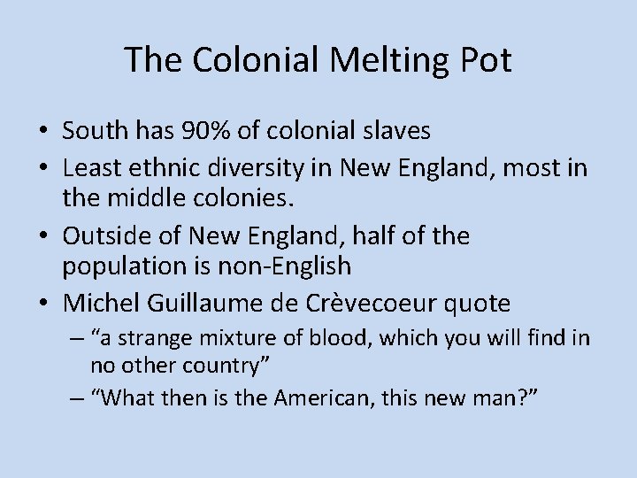 The Colonial Melting Pot • South has 90% of colonial slaves • Least ethnic