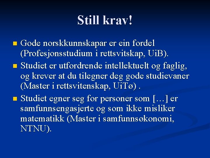 Still krav! Gode norskkunnskapar er ein fordel (Profesjonsstudium i rettsvitskap, Ui. B). n Studiet