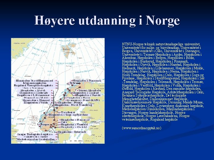 Høyere utdanning i Norge NTNU-Norges teknisk naturvitenskapelige universitet, Universitetet for miljø- og biovitenskap, Universitetet