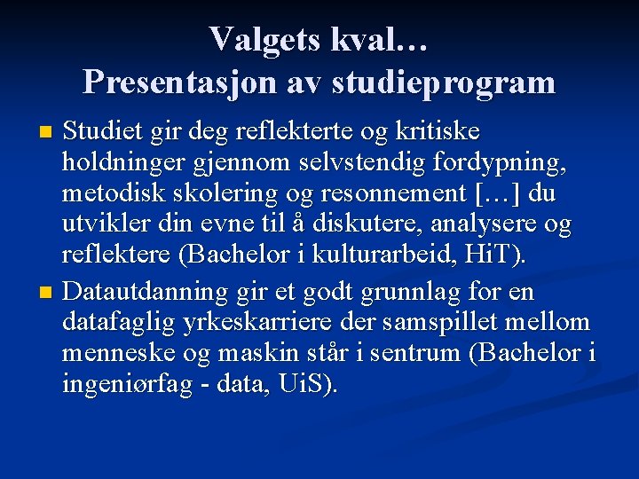 Valgets kval… Presentasjon av studieprogram Studiet gir deg reflekterte og kritiske holdninger gjennom selvstendig