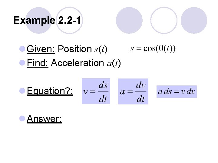 Example 2. 2 -1 l Given: Position s(t) l Find: Acceleration a(t) l Equation?