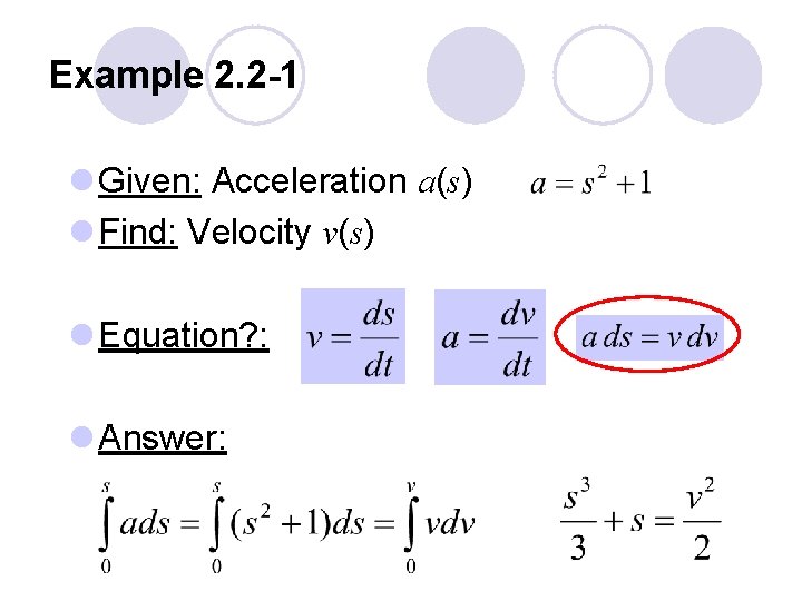 Example 2. 2 -1 l Given: Acceleration a(s) l Find: Velocity v(s) l Equation?