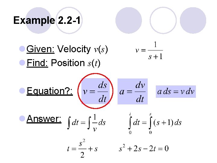 Example 2. 2 -1 l Given: Velocity v(s) l Find: Position s(t) l Equation?