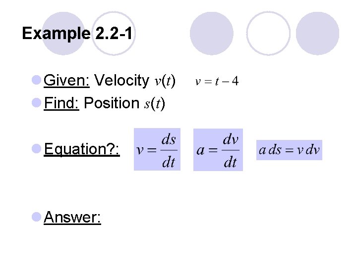 Example 2. 2 -1 l Given: Velocity v(t) l Find: Position s(t) l Equation?