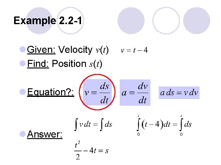 Example 2. 2 -1 l Given: Velocity v(t) l Find: Position s(t) l Equation?