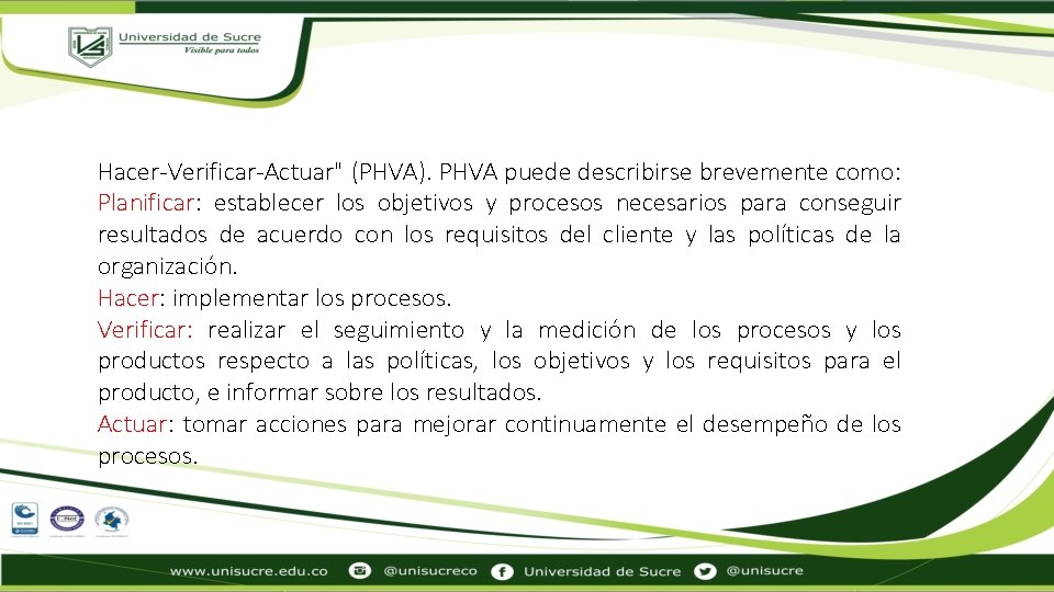 Hacer-Verificar-Actuar" (PHVA). PHVA puede describirse brevemente como: Planificar: establecer los objetivos y procesos necesarios