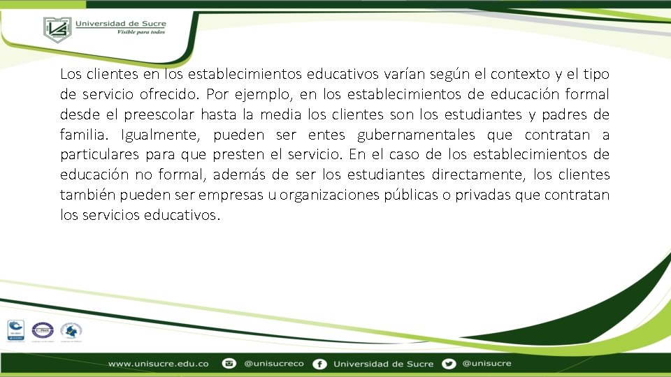 Los clientes en los establecimientos educativos varían según el contexto y el tipo de