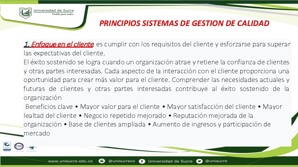 PRINCIPIOS SISTEMAS DE GESTION DE CALIDAD 1. Enfoque en el cliente: es cumplir con