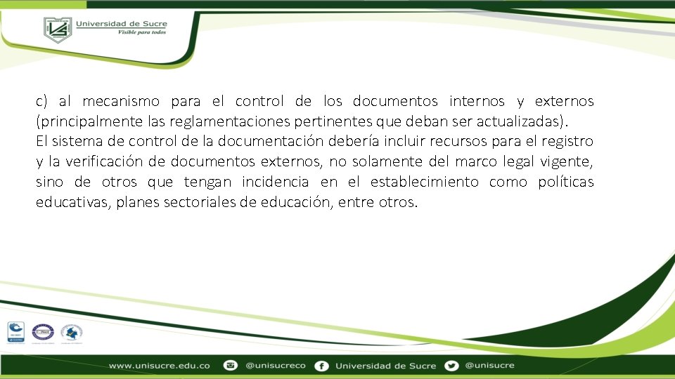 c) al mecanismo para el control de los documentos internos y externos (principalmente las