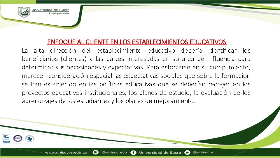 ENFOQUE AL CLIENTE EN LOS ESTABLECIMIENTOS EDUCATIVOS La alta dirección del establecimiento educativo debería