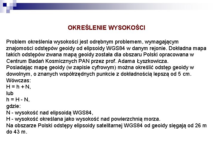 OKREŚLENIE WYSOKOŚCI Problem określenia wysokości jest odrębnym problemem, wymagającym znajomości odstępów geoidy od elipsoidy