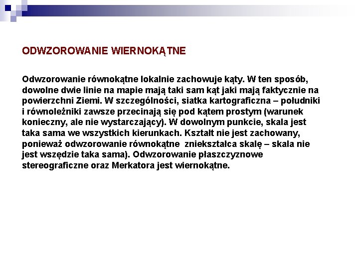 ODWZOROWANIE WIERNOKĄTNE Odwzorowanie równokątne lokalnie zachowuje kąty. W ten sposób, dowolne dwie linie na