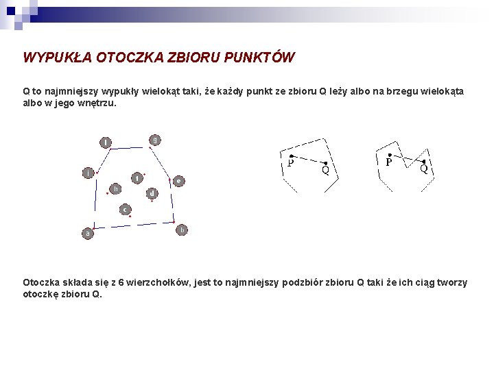 WYPUKŁA OTOCZKA ZBIORU PUNKTÓW Q to najmniejszy wypukły wielokąt taki, że każdy punkt ze