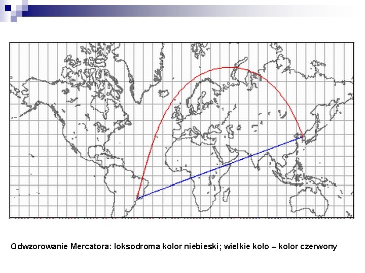 Odwzorowanie Mercatora: loksodroma kolor niebieski; wielkie koło – kolor czerwony 