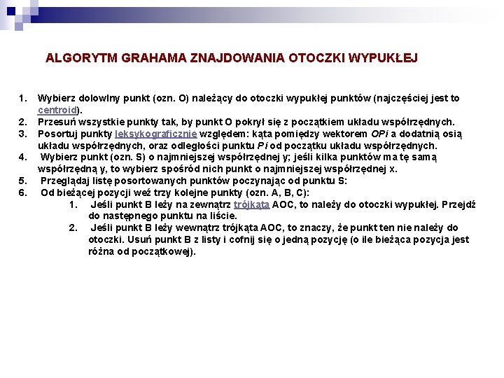 ALGORYTM GRAHAMA ZNAJDOWANIA OTOCZKI WYPUKŁEJ 1. 2. 3. 4. 5. 6. Wybierz dolowlny punkt