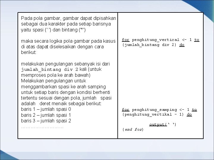 Pada pola gambar, gambar dapat dipisahkan sebagai dua karakter pada setiap barisnya yaitu spasi