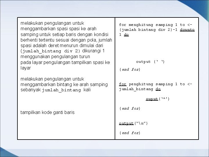 melakukan pengulangan untuk menggambarkan spasi ke arah samping untuk setiap baris dengan kondisi berhenti