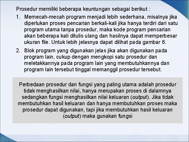 Prosedur memiliki beberapa keuntungan sebagai berikut : 1. Memecah-mecah program menjadi lebih sederhana, misalnya