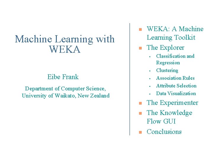 n Machine Learning with WEKA n WEKA: A Machine Learning Toolkit The Explorer • n Machine Learning with WEKA n WEKA: A Machine Learning Toolkit The Explorer •