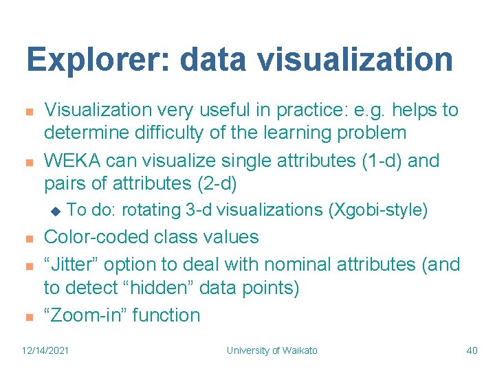 Explorer: data visualization n n Visualization very useful in practice: e. g. helps to Explorer: data visualization n n Visualization very useful in practice: e. g. helps to