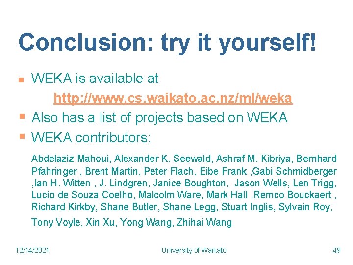 Conclusion: try it yourself! n § § WEKA is available at http: //www. cs. Conclusion: try it yourself! n § § WEKA is available at http: //www. cs.