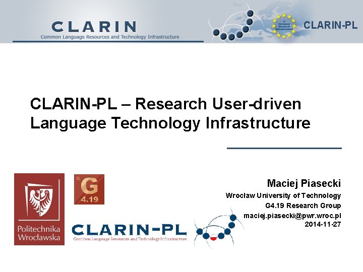 CLARIN-PL – Research User-driven Language Technology Infrastructure Maciej Piasecki Wrocław University of Technology G