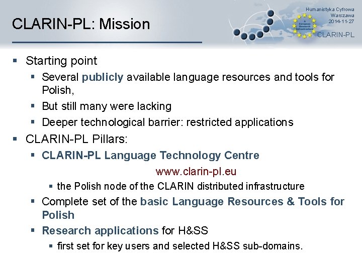 CLARIN-PL: Mission Humanistyka Cyfrowa Warszawa 2014 -11 -27 CLARIN-PL § Starting point § Several