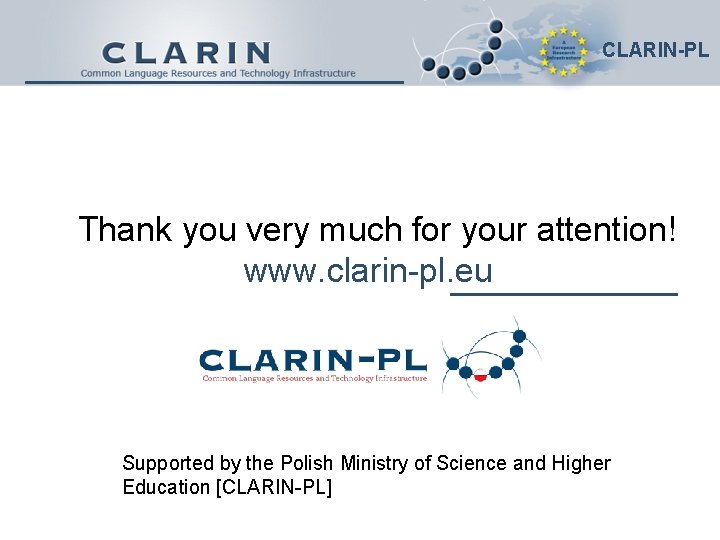 CLARIN-PL Thank you very much for your attention! www. clarin-pl. eu Supported by the