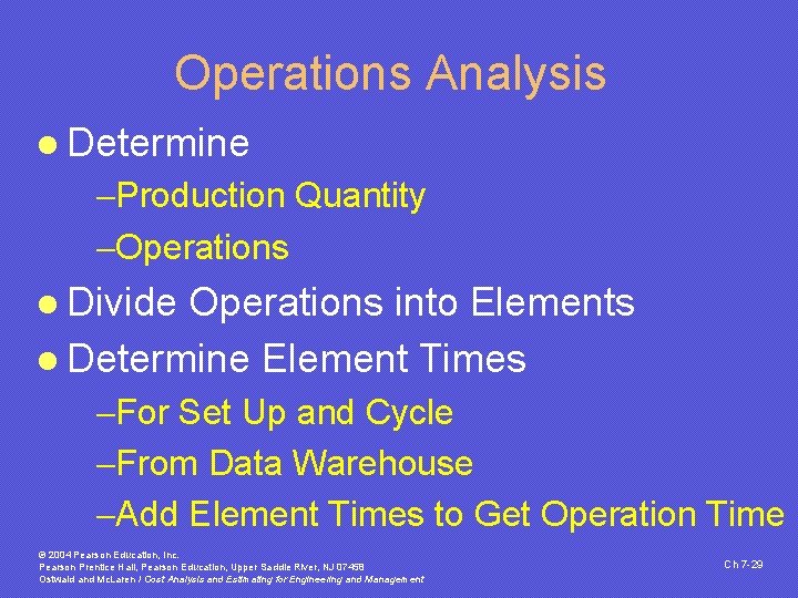 Operations Analysis l Determine -Production Quantity -Operations l Divide Operations into Elements l Determine