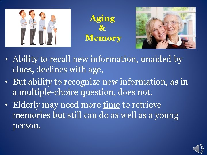 Aging & Memory • Ability to recall new information, unaided by clues, declines with