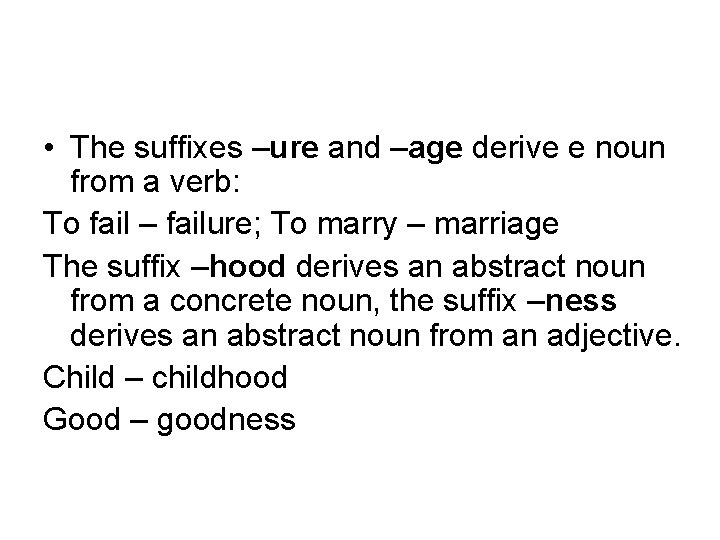  • The suffixes –ure and –age derive e noun from a verb: To