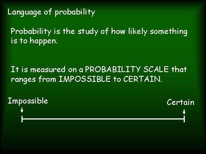 Language of probability Probability is the study of how likely something is to happen.