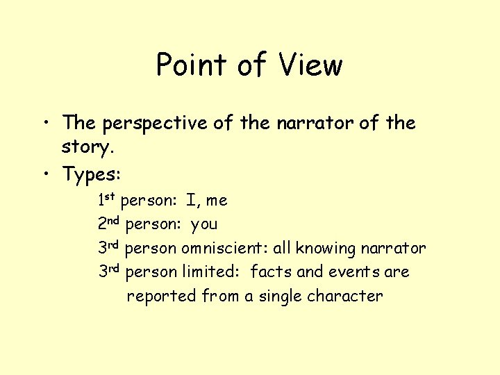 Point of View • The perspective of the narrator of the story. • Types: