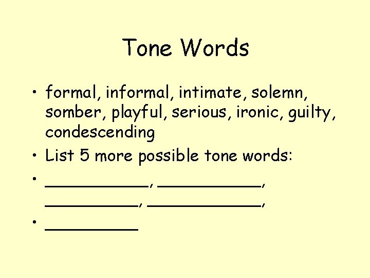 Tone Words • formal, intimate, solemn, somber, playful, serious, ironic, guilty, condescending • List