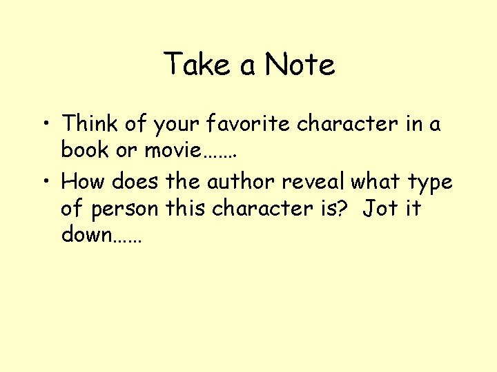 Take a Note • Think of your favorite character in a book or movie…….